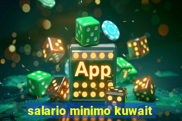 salario minimo kuwait